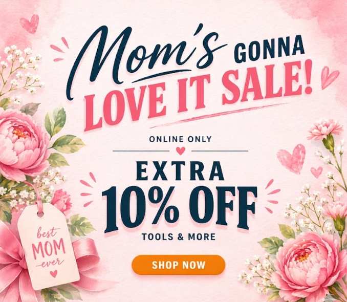 Mom's Gonna Love It Sale! Online Only - Extra 10% off Tools and More
